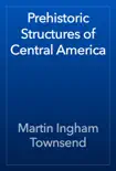Prehistoric Structures of Central America reviews