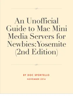 an unofficial guide to mac mini media servers for newbies: yosemite (2nd edition) book cover image