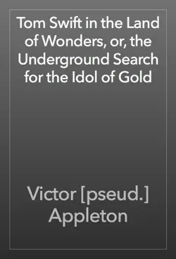 tom swift in the land of wonders, or, the underground search for the idol of gold book cover image