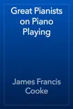 Great Pianists on Piano Playing book summary, reviews and download