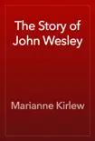 The Story of John Wesley synopsis, comments