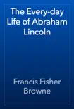 The Every-day Life of Abraham Lincoln synopsis, comments