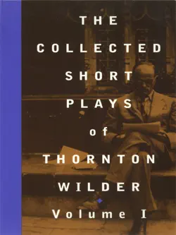 the collected short plays of thornton wilder, volume i book cover image