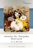 Alcestis; Or, Euripides Destroyed sinopsis y comentarios
