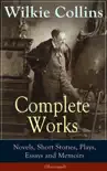Complete Works of Wilkie Collins: Novels, Short Stories, Plays, Essays and Memoirs (Illustrated) sinopsis y comentarios