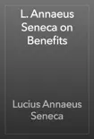 L. Annaeus Seneca on Benefits synopsis, comments