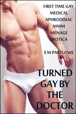turned gay by the doctor (first time gay medical aphrodisiac menage mmm erotica) book cover image