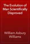 The Evolution of Man Scientifically Disproved reviews