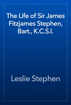 the life of sir james fitzjames stephen, bart., k.c.s.i. book cover image