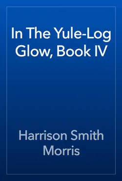 in the yule-log glow, book iv book cover image