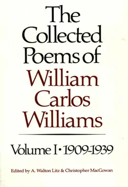 the collected poems of william carlos williams: 1909-1939 (vol. 1) book cover image