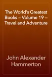 The World's Greatest Books — Volume 19 — Travel and Adventure book summary, reviews and download