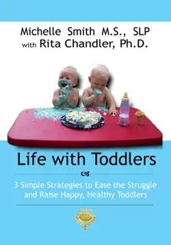 life with toddlers: 3 simple strategies to ease the struggle and raise happy, healthy toddlers book cover image