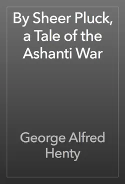 by sheer pluck, a tale of the ashanti war book cover image