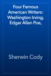 Four Famous American Writers: Washington Irving, Edgar Allan Poe,