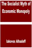 The Socialist Myth of Economic Monopoly synopsis, comments