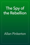 The Spy of the Rebellion book summary, reviews and download