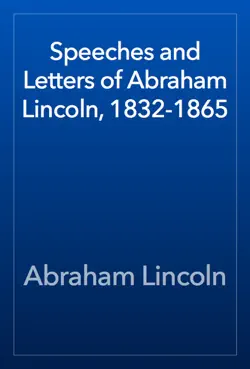 speeches and letters of abraham lincoln, 1832-1865 book cover image