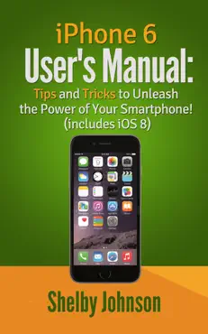 iphone 6 user's manual: tips and tricks to unleash the power of your smartphone! (includes ios 8) book cover image