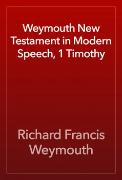 weymouth new testament in modern speech, 1 timothy imagen de la portada del libro