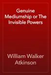 Genuine Mediumship or The Invisible Powers e-book