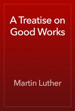 a treatise on good works book cover image