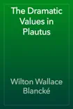 The Dramatic Values in Plautus synopsis, comments