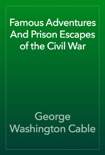 Famous Adventures And Prison Escapes of the Civil War e-book