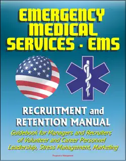 emergency medical services (ems) recruitment and retention manual - guidebook for managers and recruiters of volunteer and career personnel, leadership, stress management, marketing book cover image