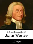 A Short Biography of John Wesley synopsis, comments