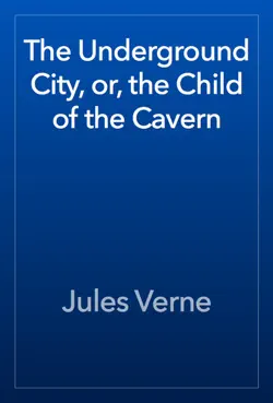 the underground city, or, the child of the cavern book cover image