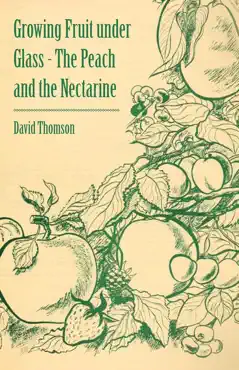 growing fruit under glass - the peach and the nectarine book cover image