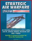Strategic Air Warfare: An Interview with Generals Curtis E. LeMay, Leon W. Johnson, David A. Burchinal, and Jack J. Catton - World War II, Strategic Air Command SAC, Korean War, Southeast Asia sinopsis y comentarios