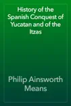 History of the Spanish Conquest of Yucatan and of the Itzas reviews