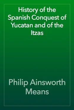 history of the spanish conquest of yucatan and of the itzas book cover image