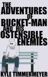 The Adventures of Bucket-Man and His Ostensible Enemies synopsis, comments