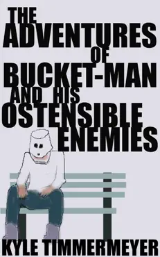 the adventures of bucket-man and his ostensible enemies book cover image