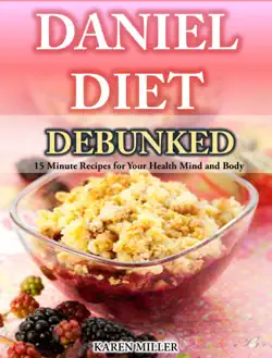 daniel diet debunked 15-minute recipes for your health, mind and body karen miller book cover image