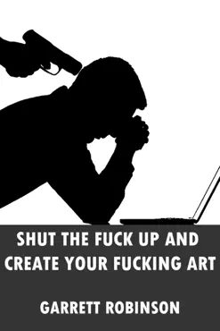 shut the f**k up and create your f*****g art book cover image