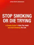 Stop Smoking Or Die Trying book summary, reviews and download