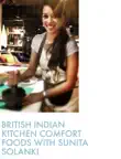 British Indian Comfort Foods with Sunita Solanki synopsis, comments