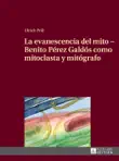 La evanescencia del mito – Benito Pérez Galdós comomitoclasta y mitógrafo sinopsis y comentarios
