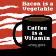 Bacon Is a Vegetable, Coffee Is a Vitamin sinopsis y comentarios