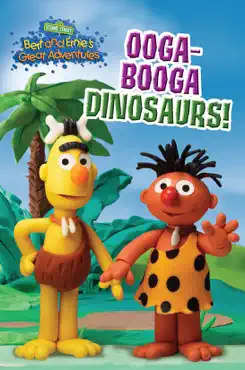bert and ernie's great adventures: ooga-booga dinosaurs! (sesame street) book cover image