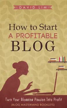 how to start a profitable blog: turn your blogging passion into profit (blog mastermind booklets) book cover image