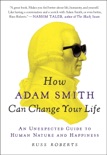 How Adam Smith Can Change Your Life book summary, reviews and download