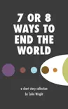 7 or 8 Ways to End the World synopsis, comments