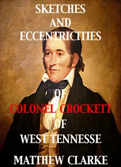 sketches and eccentricities of colonel david crockett of west tennessee book cover image