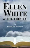 Ellen White and the Trinity synopsis, comments