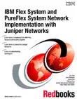 IBM Flex System and PureFlex System Network Implementation with Juniper Networks synopsis, comments
